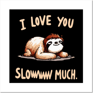 I love you sloww much Sloth Posters and Art